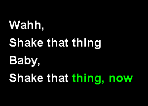 VVahh,
Shakethatu ng

Baby,
Shakethat ng,nomI