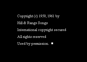Copyright (c) 1959, 1961 by
Hill 65 Range Songs

Intemeuonal copyright seemed
All nghts xesewed

Used by pemussxon I