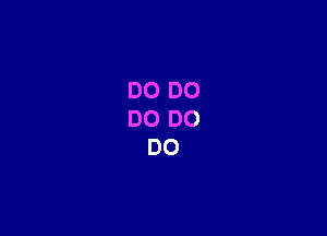 DO D0
DO DO
DO