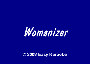 Womanizer

Q) 2008 Easy Karaoke