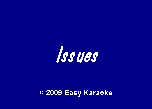 Issues

Q) 2009 Easy Karaoke