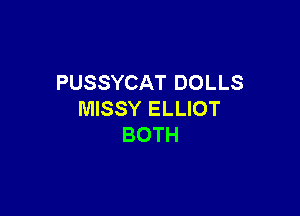 PUSSYCAT DOLLS

MISSY ELLIOT
BOTH