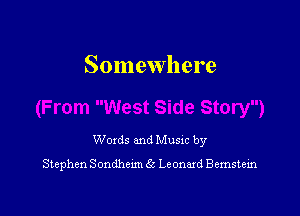 Somewhere

Woxds and Musxc by

Stephen SondheLm 65 Leonard Bemstem