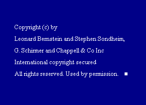 Copyright (C) by

Leonaxd Bemstein and Stephen Sondheim,
G. Schirmer and Chappell 56 Co Inc
International copyright secured

All rights reserved, Used by permission I