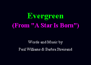 Evergreen

Words and Music by
Paul Williams 65 Baxbxa Suexsand