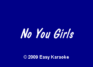 Illa You girls

Q) 2009 Easy Karaoke