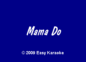 Maw 00

Q) 2009 Easy Karaoke