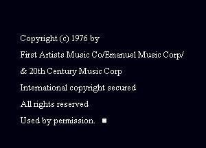 Copyright (c) 1976 by
First Artists MUSIC C ol'Emanuel Music 00pr
55 20th Century Musac Corp

Intemauonal copyright secuxed
All rights reserved

Used by permissxon I