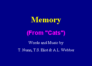 Memory

Woxds and Musxc by
T Nunn, T S Elzotic A L Webber