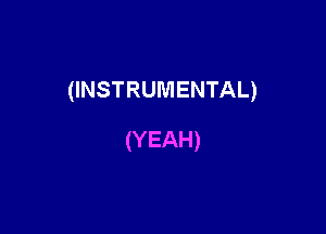 (INSTRUMENTAL)

(YEAH)