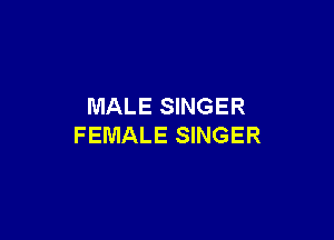 MALE SINGER

FEMALE SINGER