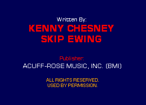 w ritten Bs-

ACUFF-RDSE MUSIC, INC EBMIJ

ALL RIGHTS RESERVED
USED BY PERMISSION