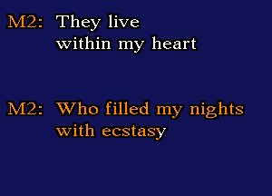 2 They live
within my heart

1 XVho filled my nights
with ecstasy