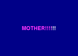 MOTHER!!!!!!