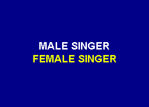 MALE SINGER

FEMALE SINGER