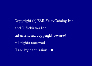 Copyright (c) EMI-Feist Catalog Inc
and G. Schzmm Inc

lntemauonal copyright secured

All rights reserved

Used by pemussxon I