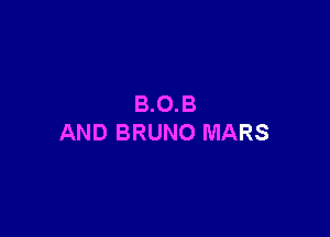 B.O.B

AND BRUNO MARS
