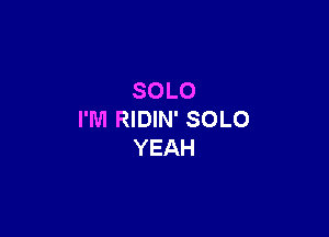 SOLO

PMIHDWPSOLO
YEAH