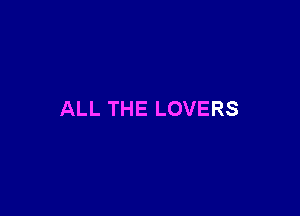 ALL THE LOVERS