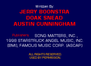 Written Byi

SONG MATTERS, INC,
1998 STARSTRUCK ANGEL MUSIC, INC.
EBMIJ. FAMOUS MUSIC CDRP. IASCAPJ

ALL RIGHTS RESERVED.
USED BY PERMISSION.
