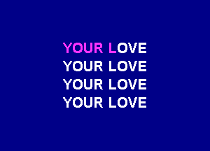 YOURLOVE
YOURLOVE

YOURLOVE
YOURLOVE