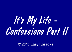 Ire, My we -

0onfessions Peri ll

Q) 2010 Easy Karaoke