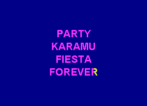 PARTY
KARAMU

HESTA
FOREVER