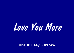 love you More

2010 Easy Karaoke