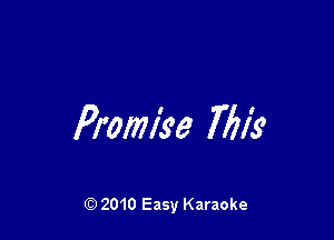 Promiye 7721's

Q) 2010 Easy Karaoke
