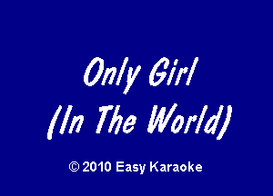Only 6711

(In 7773 World)

Q) 2010 Easy Karaoke