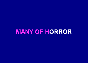 MANY OF HORROR