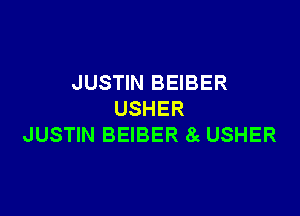 JUSTIN BEIBER

USHER
JUSTIN BEIBER 8c USHER