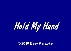 HoM My Hand

Q) 2010 Easy Karaoke