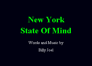 New Y ork
State Of Mind

Woxds and Musxc by
Bdly J oel