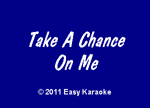 Take 14 0631763

012 Me

Q) 2011 Easy Karaoke