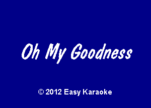 0!) My Goodness

Q) 2012 Easy Karaoke