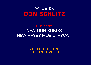 W ritten By

NBN DUN SONGS.

NEW HAYES MUSIC EASCAPJ

ALL RIGHTS RESERVED
USED BY PERMISSION