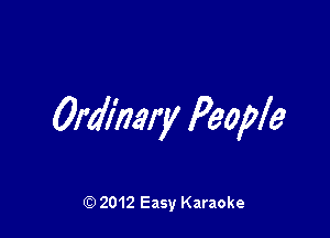 Ordinary People

Q) 2012 Easy Karaoke