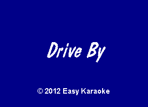 Drive By

Q) 2012 Easy Karaoke