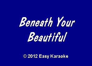 Beneaflz Vow

Beaufifw

Q) 2012 Easy Karaoke