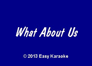 (Wei Maui (ls

Q) 2013 Easy Karaoke