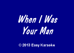 WW? I Was

Vow Man

Q) 2013 Easy Karaoke