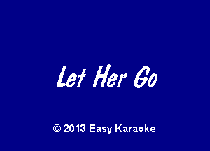 lei Her 6'0

Q) 2013 Easy Karaoke