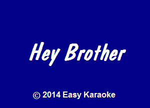Hey Brofber

2014 Easy Karaoke