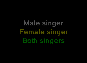Male singer

Female singer
Both singers