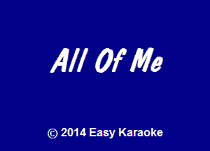 14W 0f Me

) 2014 Easy Karaoke