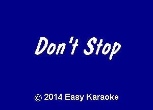 Don 'f ngop

(Q 2014 Easy Karaoke