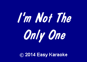 1?)? Mai 7759

Only One

(Q 2014 Easy Karaoke