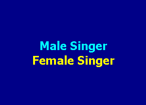 Male Singer

Female Singer