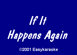 If If

Happens 49th

(92001 Easykaraoke